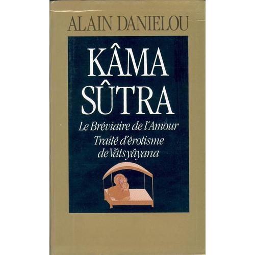 Kama Sutra : Le Breviaire De L'amour, Traite D'erotisme