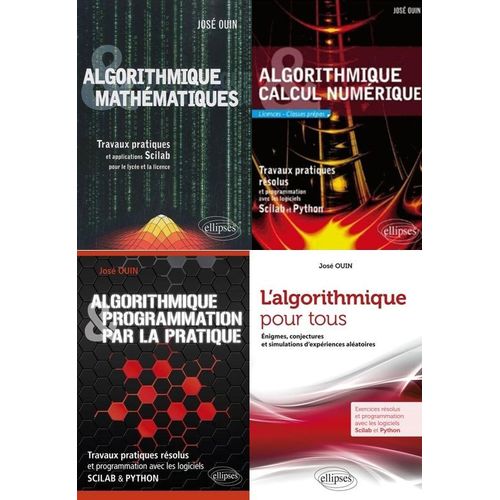 Lot 4 Livres José Ouin - Algorithmique Et Mathématiques - Algorithmique Et Calcul Numérique - Algorithmique Et Programmation Par La Pratique - L'algorithmique Pour Tous - Scilab Et Python