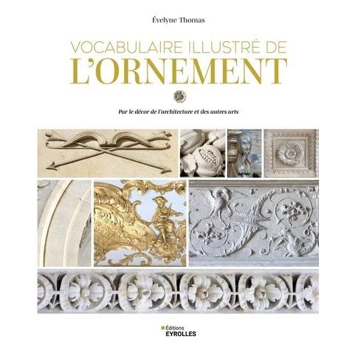 Vocabulaire Illustré De L'ornement - Par Le Décor De L'architecture Et Des Autres Arts