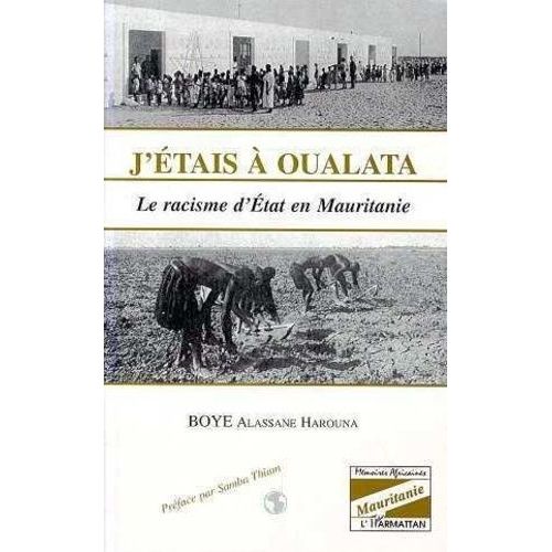 J'etais A Oulata : Le Racisme D'etat En Mauritanie
