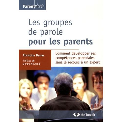 Les Groupes De Parole Pour Les Parents - Comment Développer Ses Compétences Parentales Sans Le Recours À Un Expert