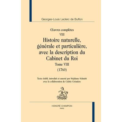 Oeuvres Complètes - Tome 8, Histoire Naturelle, Générale Et Particulière, Avec La Description Du Cabinet Du Roi (1760)