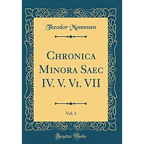 Chronica Minora Saec Iv. V. Vi. Vii, Vol. 3 (Classic Reprint)