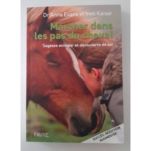 Marcher Dans Les Pas Du Cheval - Sagesse Animale Et Découverte De Soi