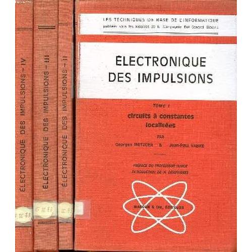 Electronique À Impulsions Tomes 1 À 4 Collection Les Techniques De Base De L Informatique Tome 1: Circuits À Constantes Localisées, Tome 2: Circuits À Constantes Réparties, Tome 3: Les Générateurs D(...)