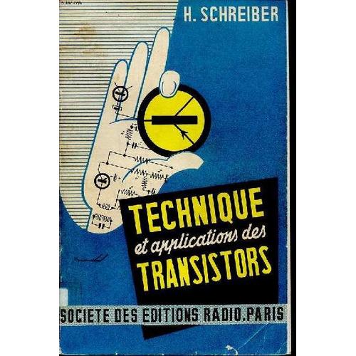 Technique Des Applications Des Transistors Sommaire: Propriétés Et Fonctionnement; Technologie Des Transistors À Jonctions; Contrôle, Mesure Et Expériences; Amplificateurs, Détecteurs, Oscillateurs;(...)