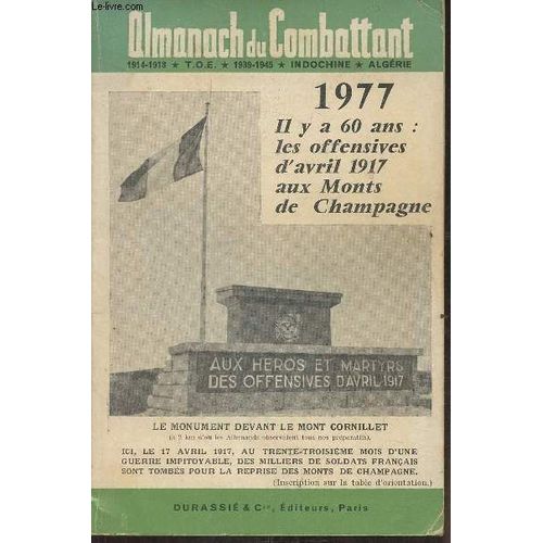 Almanach Du Combattant 1914-1918, T.O.E., 1939-1945, Indochine, Algérie- 1977 Il Y A 60 Ans: Les Offensives D Avril 1917 Aux Monts De Champagne