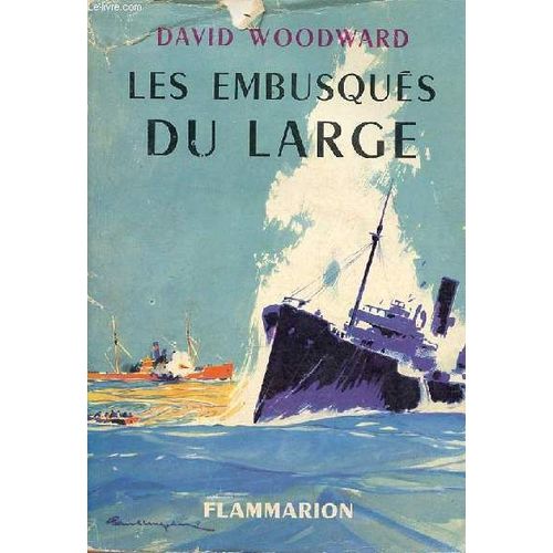Les Embusqués Du Large Histoire Des Opérations Effectuees Par Les Navires Allemands Armés En Corsaires Au Cours De La Deuxième Guerre Mondiale.