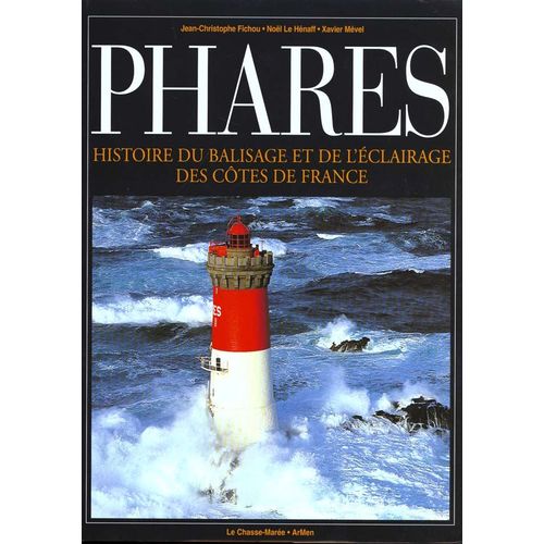 Phares - Histoire Du Balisage Et De L'éclairage Des Côtes De Françe