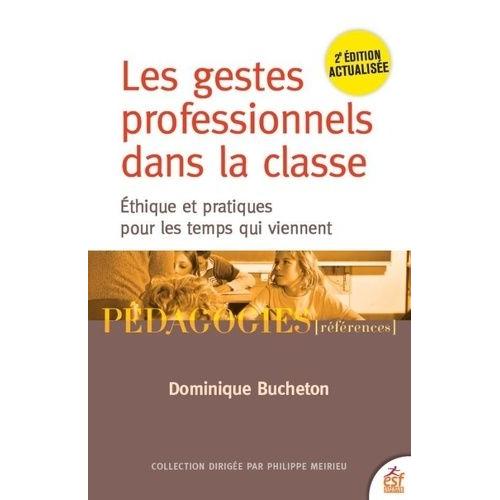 Les Gestes Professionnels Dans La Classe - Ethiques Et Pratiques Pour Les Temps Qui Viennent