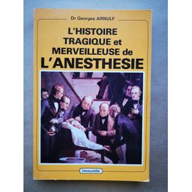 L'histoire Tragique Et Merveilleuse De L'anesthésie.