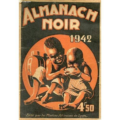 Almanach Noir 1942 - Les Ordalies Chez Les Basongos - Le Paysan Dahoméen - Dentistes Diplomes - L Art De Guérir Les Maléfices - Feux De Brousse En Haute Cote D Ivoire - Sauvé Par La Topographie - Le(...)