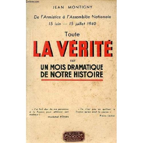 De L Armistice À L Assemblée Nationale 15 Juin - 15 Juillet 1940 Toute La Vérité Sur Un Mois Dramatique De Notre Histoire.