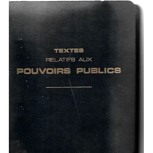 Textes Relatifs Aux Pouvoirs Publics : Constitution, Lois Organiques, Textes Legislatifs Et Reglementaires, Extraits Du Code Electoral.