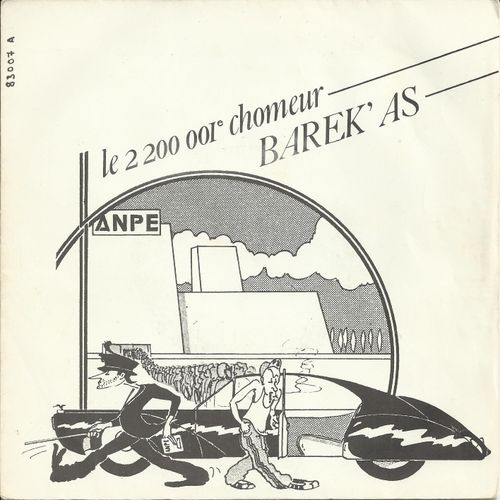 2 200 001 E Chomeur (Jaez Amaro Ringo) 3'05  /  Comme Une Sirne (Jaez Amaro Ringo) 3'40  - Barek' As (Lionel Aubeau, Philippe Dragneau, Gerard Dubos, Jaez Amaro Ringo, Gerard Leroux, Franois Cristofari, Jean Louis Foirat, Martine Piard, Franois Orren)
