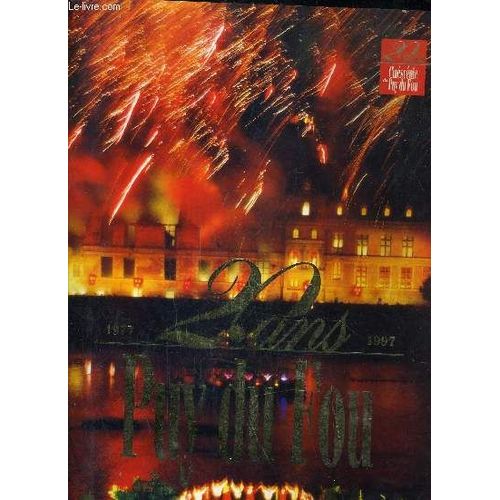 20 Ans Puy Du Fou - 20 Ans Et Tout L'avenir Devant Nous ! - Cinescenie Un Spectacle Unique Au Monde.   de COLLECTIF