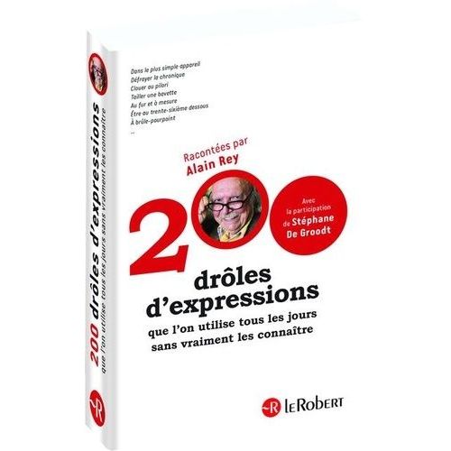 200 Drles D'expressions Que L'on Utilise Tous Les Jours Sans Vraiment Les Connatre   de Rey Alain  Format Broch 