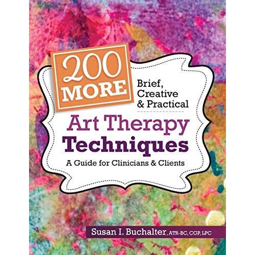 200 More Brief, Creative & Practical Art Therapy Techniques    Format Broch 