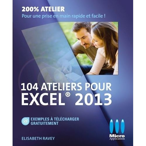 104 Ateliers Pour Excel 2013   de Ravey Elisabeth  Format Broch 