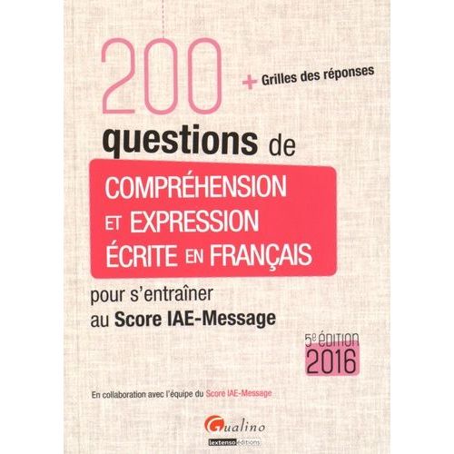 200 Questions De Comprhension Et Expression crite En Franais Pour S'entraner Au Score Iae-Message - Avec Grilles De Rponses   de L'quipe du Score IAE-Message  Format Broch 