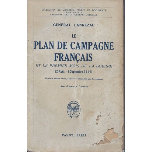 Le Plan De Campagne Français Et Le Premier Mois De La Guerre (2 Aout-3septembre 1914) - Général Lanrezac - Payot
