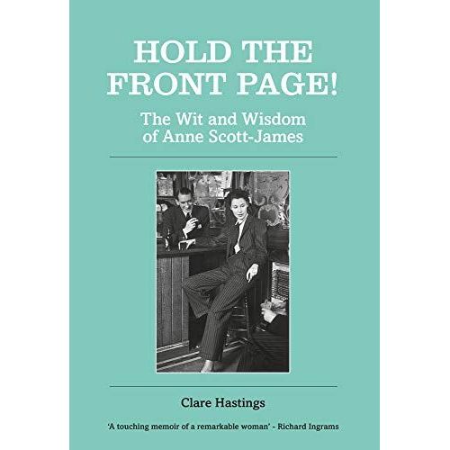 Hold The Front Page!: The Wit And Wisdom Of Anne Scott-James