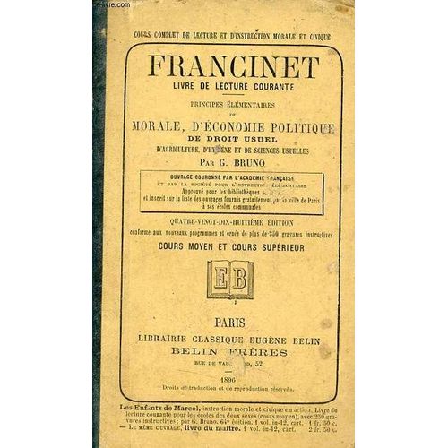 Francinet Livre De Lecture Courante - Principes Élémentaires De Morale Te D Instruction Civique D Économie Politique De Droit Usuel D Agriculture D Hygiène Et De Sciences Usuelles - Cours Moyen Et(...)