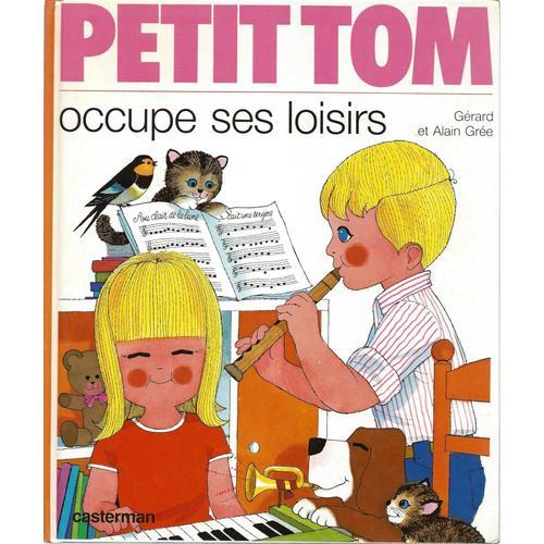 Petit Tom Occupe Ses Loisirs - Gérard Et Alain Grée - Casterman