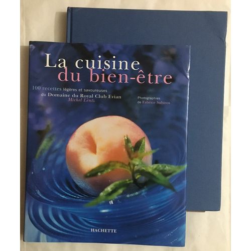 La Cuisine Du Bien-Être: 100 Recettes Légères Et Savoureuses Du Domaine Du Royal Club Evian