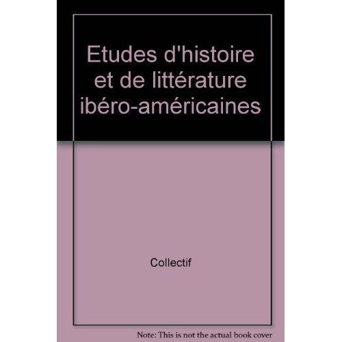 Etudes D'histoire Et De Littérature Ibéro-Américaines