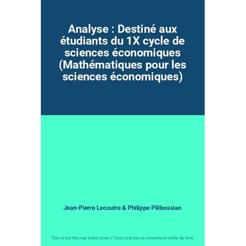 Analyse : Destiné Aux Étudiants Du 1x Cycle De Sciences Économiques (Mathématiques Pour Les Sciences Économiques)