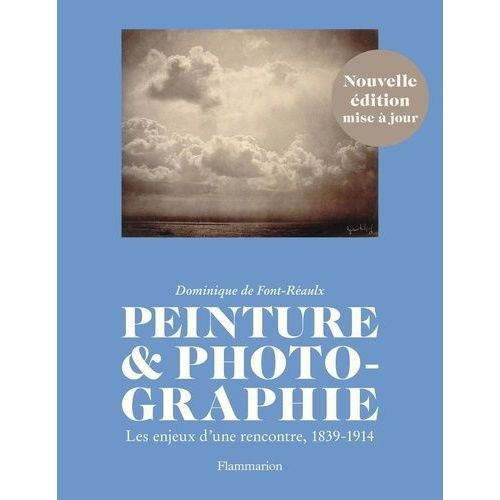 Peinture & Photographie - Les Enjeux D'une Rencontre, 1839-1914