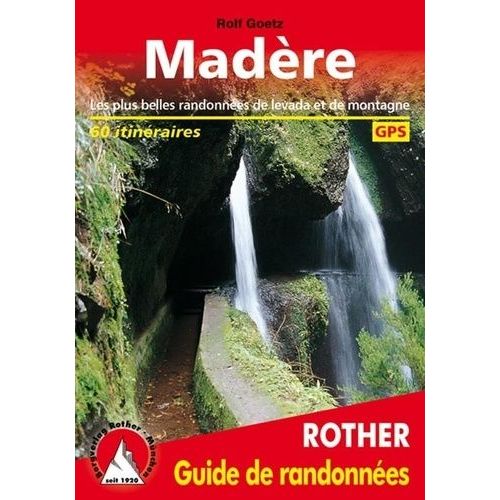 Madère - Les Plus Belles Randonnées De Levada Et De Montagne, 60 Itinéraires