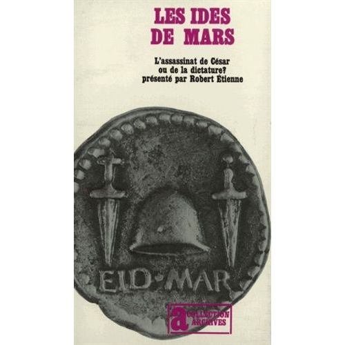 Les Ides De Mars - L'assassinat De César Ou De La Dictature ?