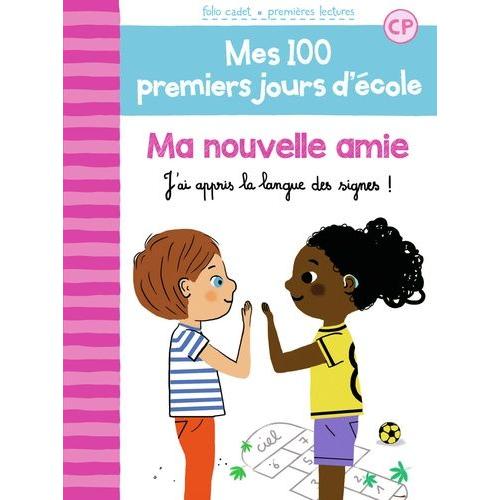 Mes 100 Premiers Jours D'école Tome 11 - Ma Nouvelle Amie - J?Ai Appris La Langue Des Signes !