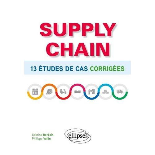 Supply Chain - 13 Études De Cas Corrigées