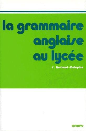 La Grammaire Anglaise Au Lycée - De La 2e Au Baccalauréat