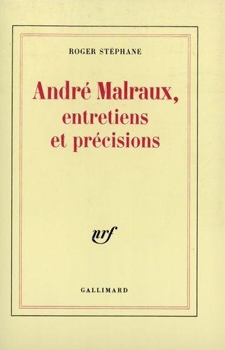 Andre Malraux - Entretiens Et Précisions