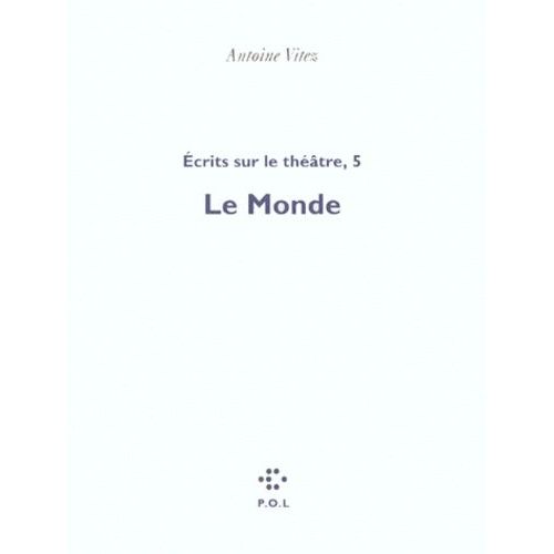 Ecrits Sur Le Theatre - Tome 5, Le Monde