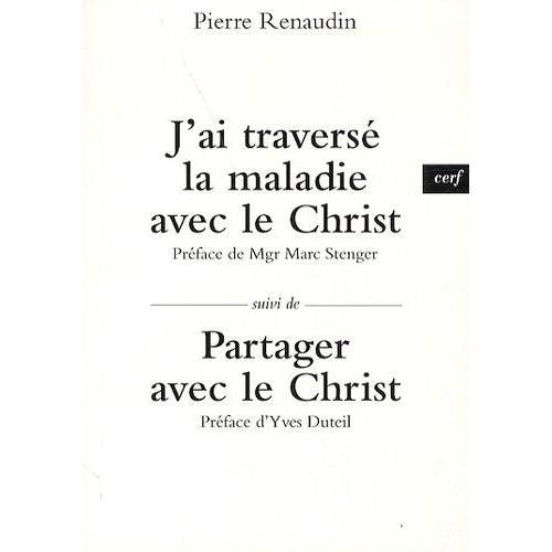 J'ai Traversé La Maladie - Suivi De Partager Avec Le Christ