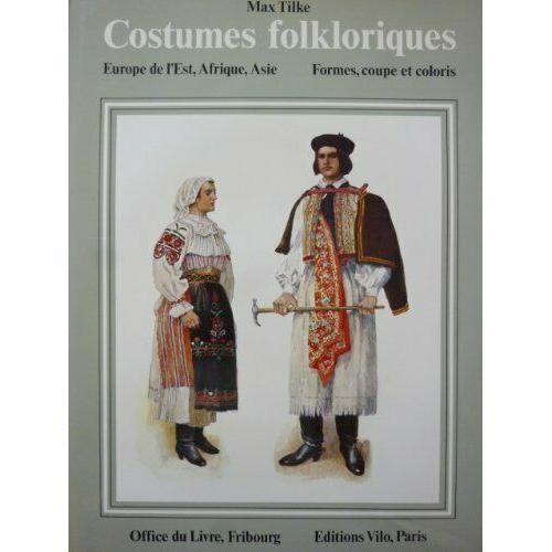 Costumes Folkloriques_ Europe De L'est, Afrique, Asie_ Formes Coupe Et Coloris Par Max Tilke