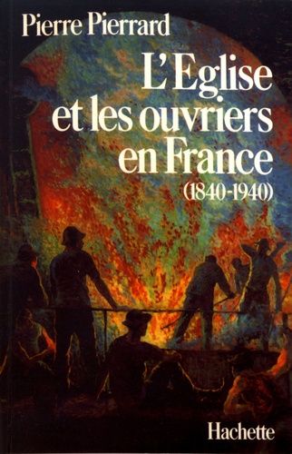 L'eglise Et Les Ouvriers En France (1840-1940)