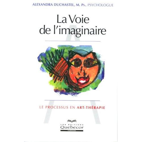 La Voie De L'imaginaire - Le Processus En Art - Thérapie