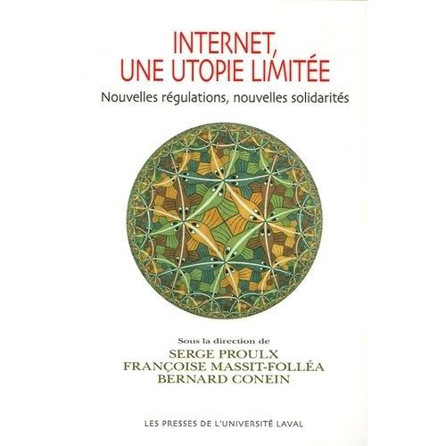Internet, Une Utopie Limitée - Nouvelles Régulations, Nouvelles Solidarités