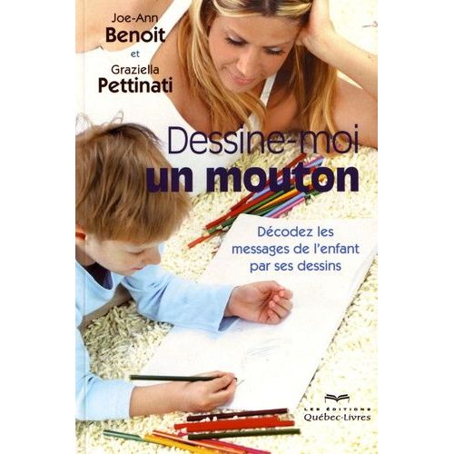 Dessine-Moi Un Mouton - Décodez Les Messages De L'enfant Par Ses Dessins