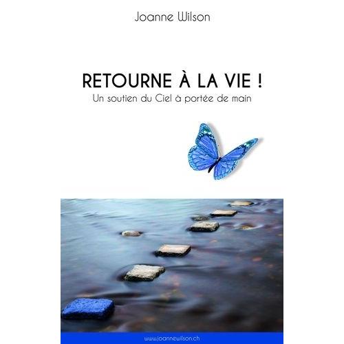 Retourne À La Vie ! - Un Soutien Du Ciel À Portée De Main