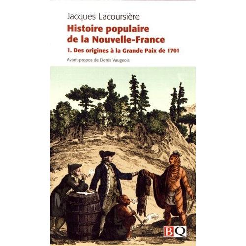 Histoire Populaire De La Nouvelle-France - Tome 1, Des Origines À La Grande Paix De 1701