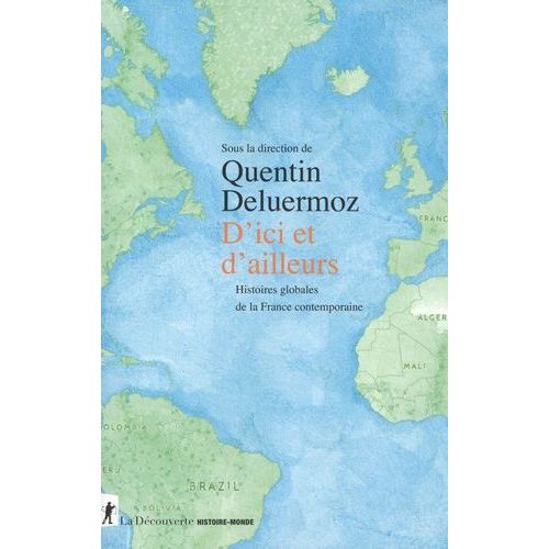 D'ici Et D'ailleurs - Histoires Globales De La France Contemporaine (Xviiie-Xxe Siècle)
