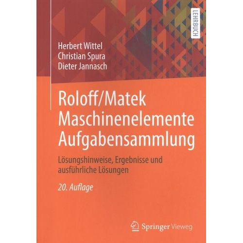 Roloff/Matek Maschinenelemente Aufgabensammlung - Lösungshinweise, Ergebnisse Und Ausführliche Lösungen