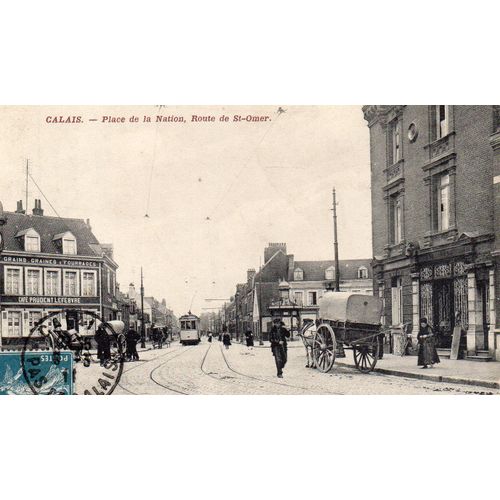 Cpa - 1911 - Calais - 62 - Pas De Calais - Place De La Nation - Route De Saint Omer - Ecrite - Timbre Et Obliteration Au Recto